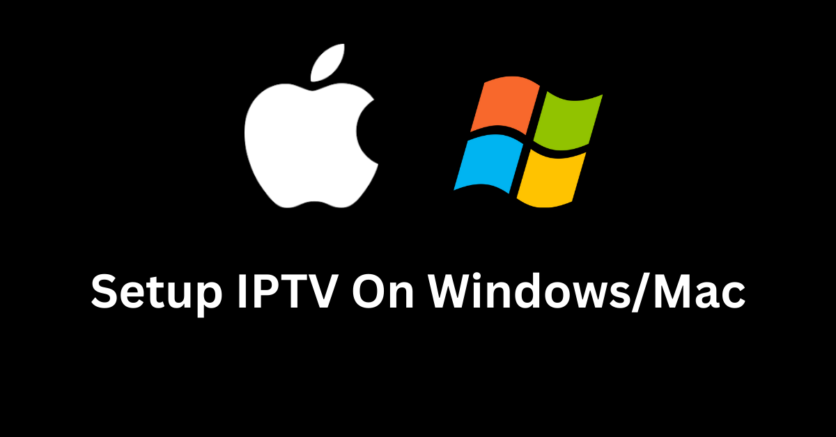setup iptv on windows and mac
