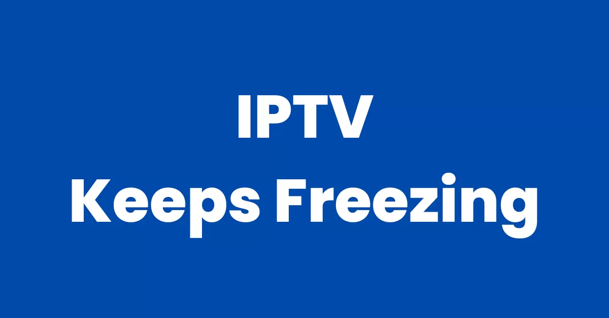 iptv keeps freezing