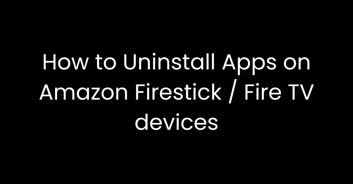 uninstall apps on firestick