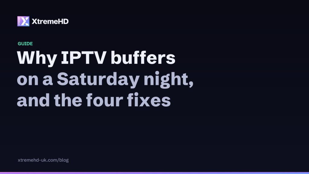 Why IPTV buffers on a Saturday night (and the four fixes that actually work)