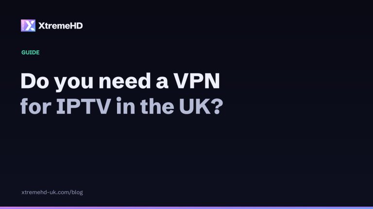 Do you need a VPN for IPTV in the UK? A straight answer